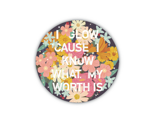 I Glow Cause I Know My Worth Sticker