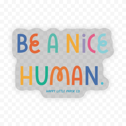 Vinyl Sticker-Be A Nice Human (Motivational, Affirmation)