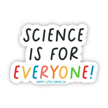 Vinyl Sticker-Science Is For Everyone  (STEM, Teacher, Feminist)