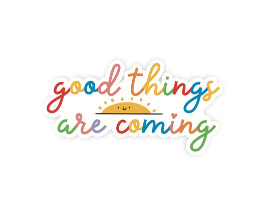 Good Things Are Coming Sticker