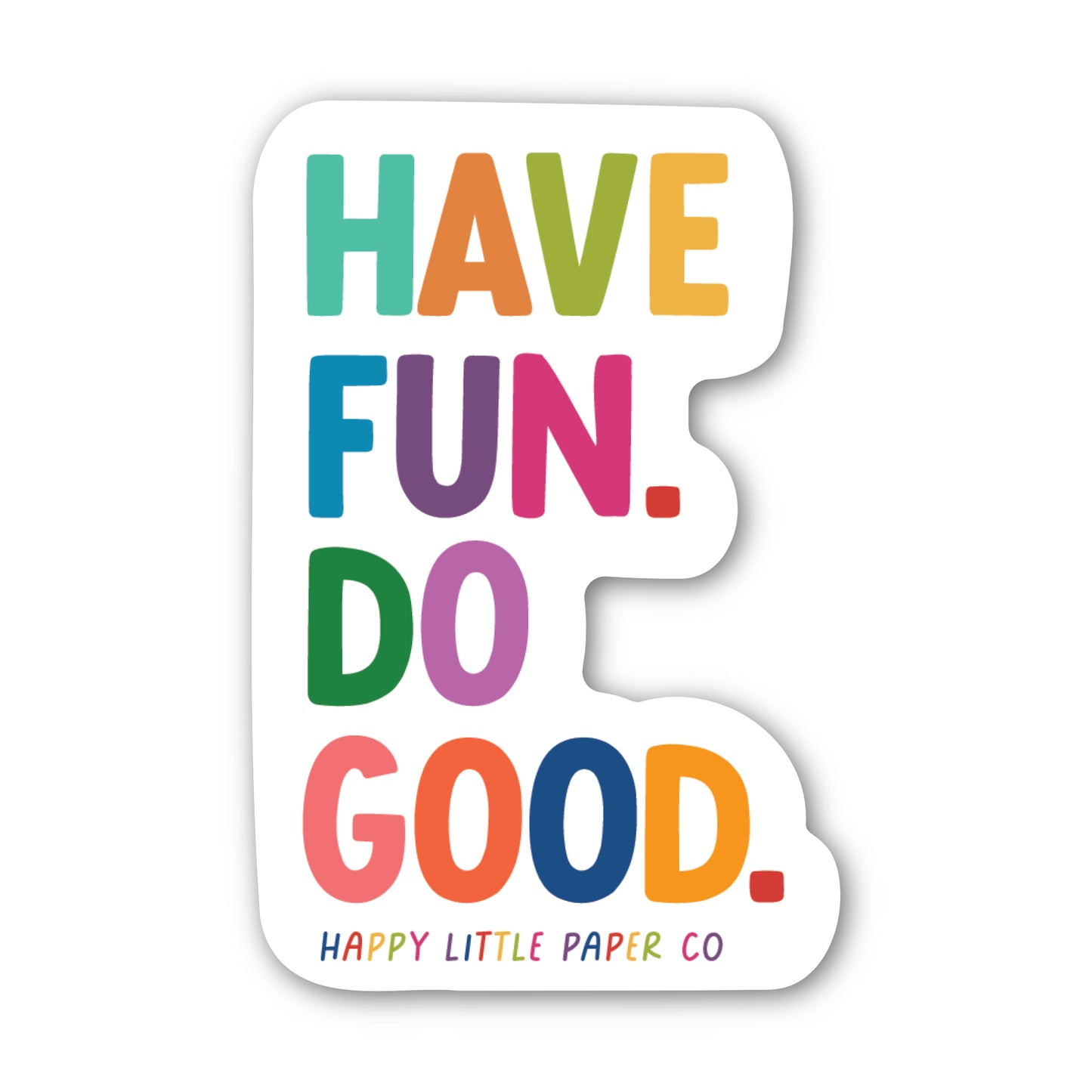 Vinyl Sticker-Have Fun, Do Good. (Motivational)