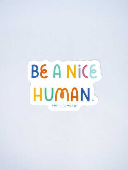 Vinyl Sticker-Be A Nice Human (Motivational, Affirmation)