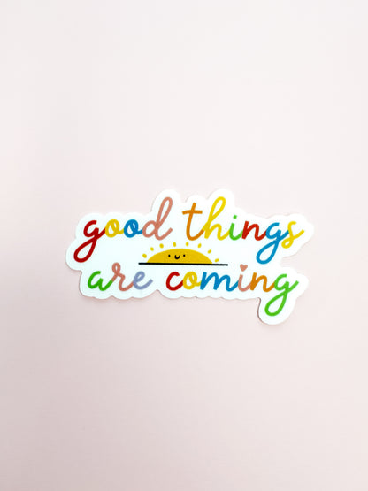 Vinyl Sticker-Good Things Are Coming (Motivational, Affirmation)