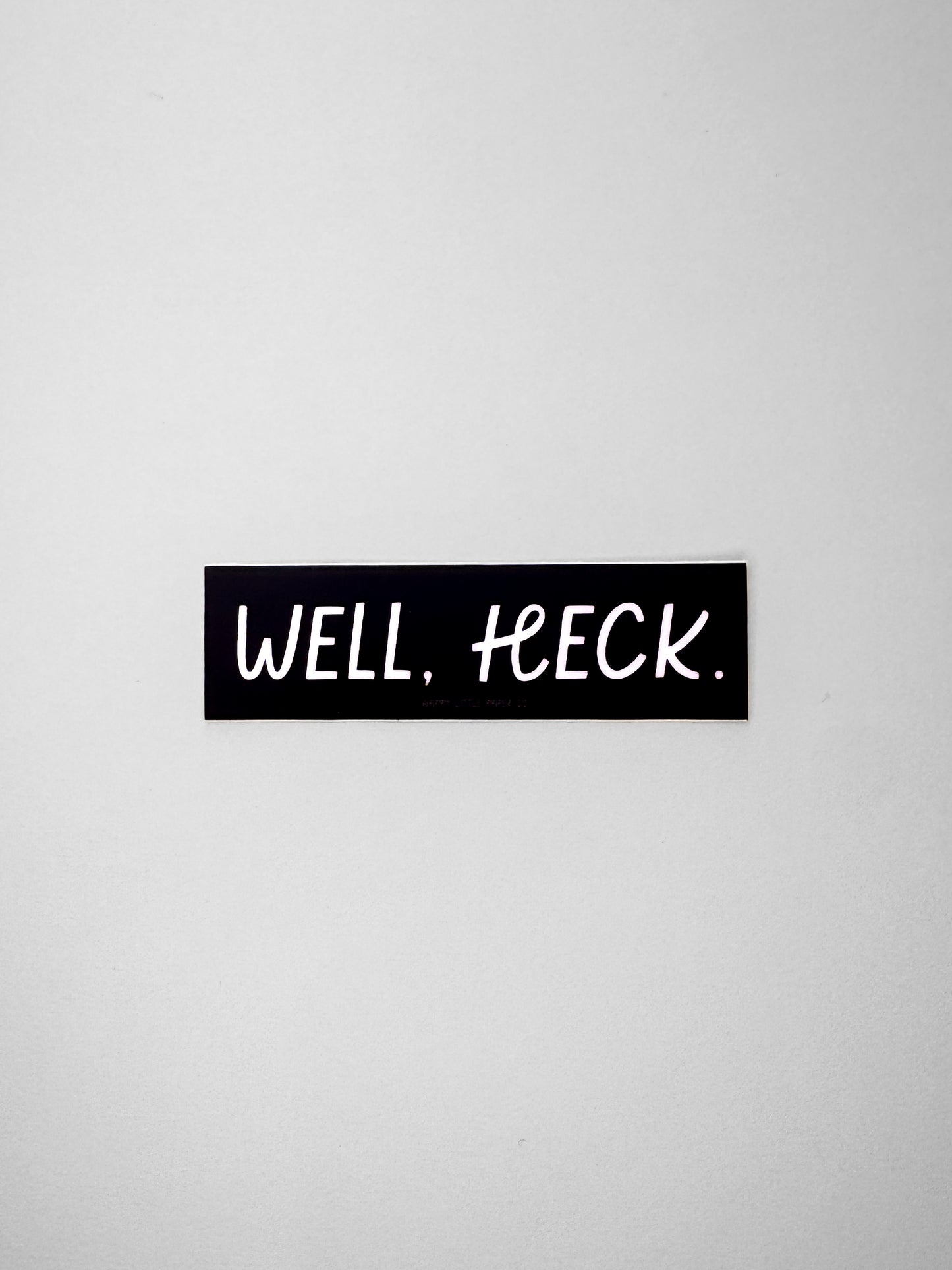 Vinyl Sticker-Well Heck (Funny Phrase)