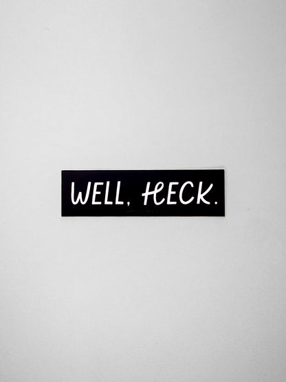 Vinyl Sticker-Well Heck (Funny Phrase)